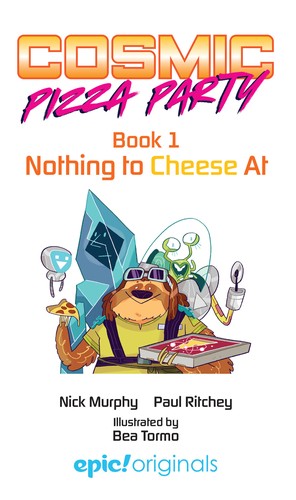 Cover for Cosmic Pizza Party Book 1: Nothing to Cheese At