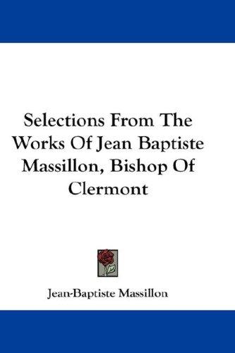 Cover for Selections From The Works Of Jean Baptiste Massillon, Bishop Of Clermont