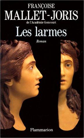 Cover for Les larmes, ou, La véritable histoire d'un buste en cire, de deux filles, l'une triste, l'autre gaie, d'un prince et d'un bourreau