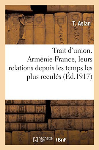 Cover for Trait d'union. Arménie-France, leurs relations depuis les temps les plus reculés