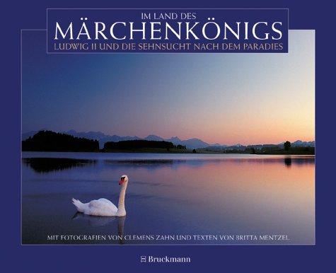 Cover for Im Land des Märchenkönigs. Ludwig II. und die Sehnsucht nach dem Paradies.