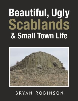 Cover for Beautiful, Ugly Scablands and Small Town Life