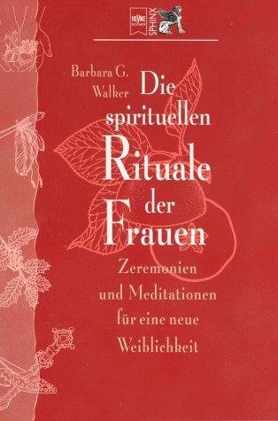 Cover for Die spirituellen Rituale der Frauen. Zeremonien und Meditationen für eine neue Weiblichkeit.