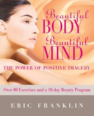 Cover for Beautiful Body Beautiful Mind The Power of Positive Imagery