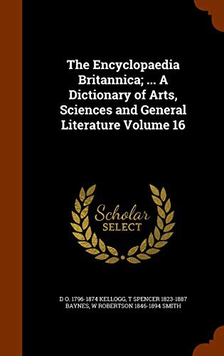 Cover for The Encyclopaedia Britannica; ... A Dictionary of Arts, Sciences and General Literature Volume 16