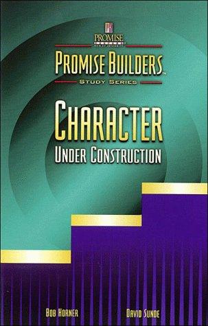 Cover for Character Under Construction (Promise Builders Study Series)