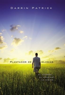 Cover for Plantador De Iglesias El Hombre El Mensaje La Misin