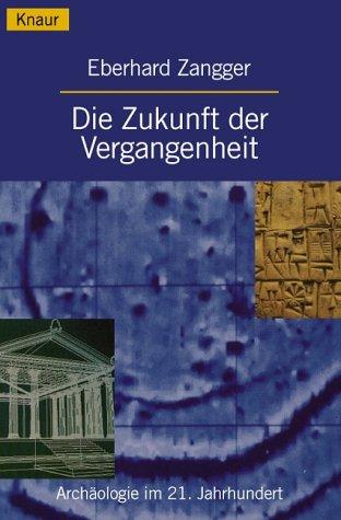 Cover for Die Zukunft der Vergangenheit. Archäologie im 21. Jahrhundert.