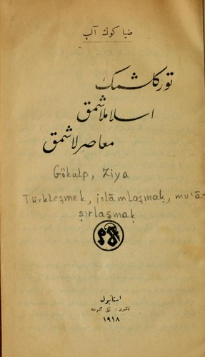 Cover for Türkleşmek, islāmlaşmaḳ, mu'āṣirlaṣmaḳ