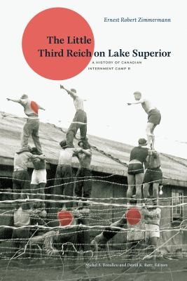 Cover for The Little Third Reich On Lake Superior A History Of Canadian Internment Camp R