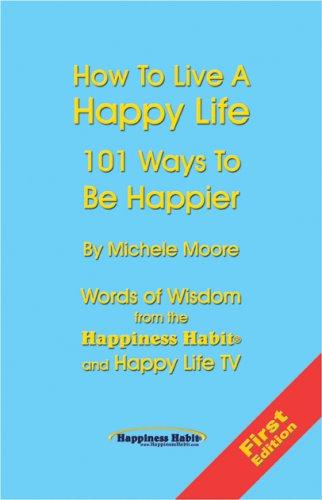 Cover for How To Live A Happy Life - 101 Ways To Be Happier