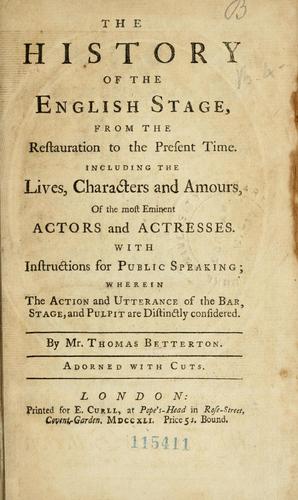Cover for The history of the English stage, from the restauration to the present time. Including the lives, characters and amours, of the most eminent actors and actresses. With instructions for public speaking; wherein the action and utterance of the bar, stage, and pulpit are distinctly considered