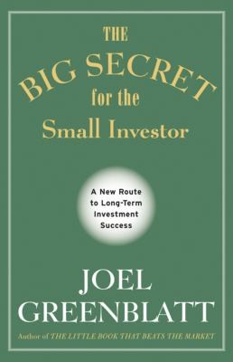 Cover for The Big Secret for the Small Investor  A New Route to LongTerm Investment Success