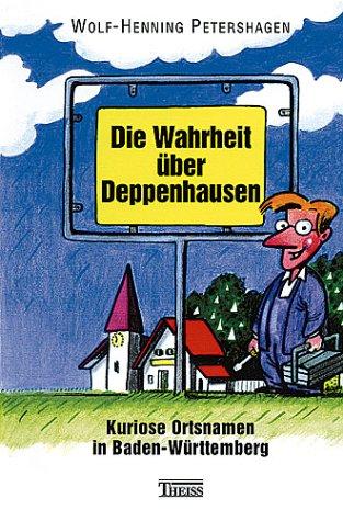 Cover for Die Wahrheit über Deppenhausen. Kuriose Ortsnamen in Baden-Württemberg.