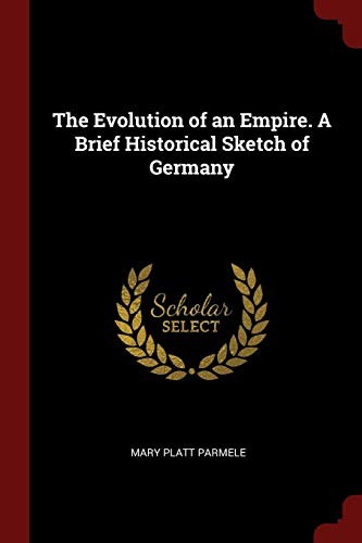 Cover for The Evolution of an Empire. A Brief Historical Sketch of Germany