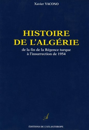 Cover for Histoire de l'Algérie, de la fin de la Régence turque à l'insurrection de 1954