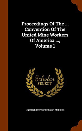 Cover for Proceedings Of The ... Convention Of The United Mine Workers Of America ..., Volume 1