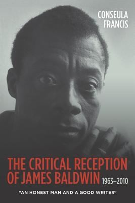 Cover for The Critical Reception Of James Baldwin 19632010 An Honest Man And A Good Writer