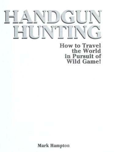 Cover for Handgun hunting : how to travel the world in pursuit of wild game!