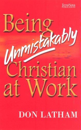 Cover for Being Unmistakably Christian at Work