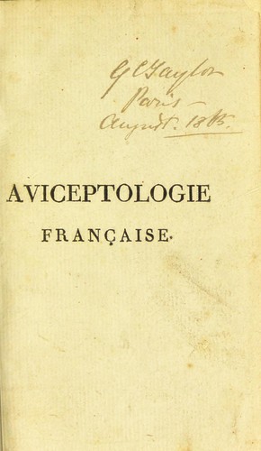 Cover for Aviceptologie fran©ʹoise, ou trait©♭ g©♭n©♭ral de toutes les ruses dont on peut se servir pour prendre les oiseaux ...
