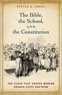 Cover for The Bible, the School, and the Constitution: The Clash that Shaped Modern Church-State Doctrine 
