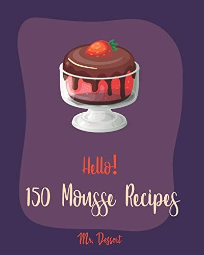 Cover for Hello! 150 Mousse Recipes