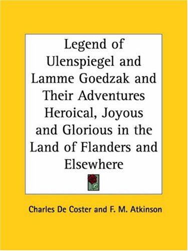 Cover for Legend of Ulenspiegel and Lamme Goedzak and Their Adventures Heroical, Joyous and Glorious in the Land of Flanders and Elsewhere