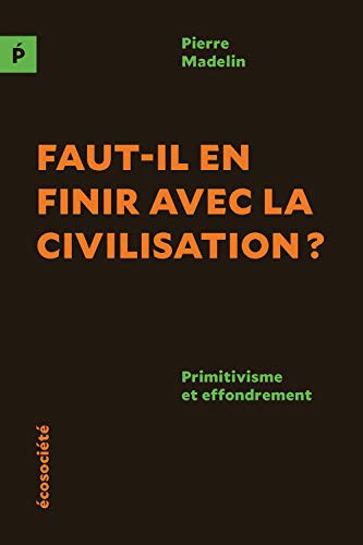 Cover for Faut-il en finir avec la civilisation ? - Primitivisme et ef