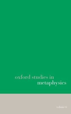 Cover for Oxford Studies in Metaphysics Volume 6
            
                Oxford Studies in Metaphysics