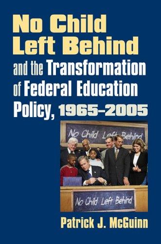Cover for No Child Left Behind And the Transformation of Federal Education Policy, 1965-2005 (Studies in Government and Public Policy)