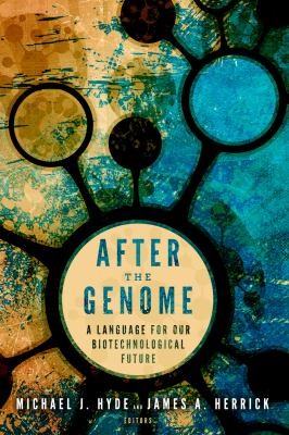 Cover for After The Genome A Language For Our Biotechnological Future
