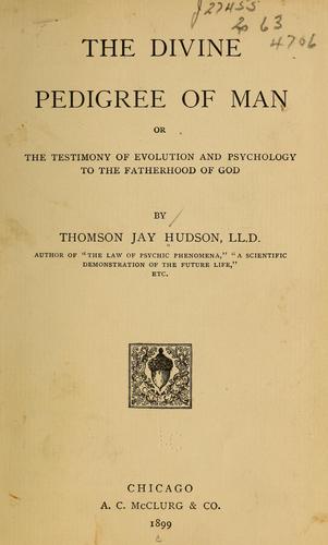 Cover for The Divine Pedigree of Man, Or, The Testimony of Evolution and Psychology to the Fatherhood of God
