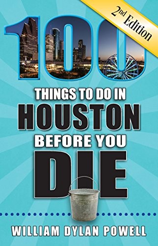Cover for 100 Things to Do in Houston Before You Die, 2nd Edition
