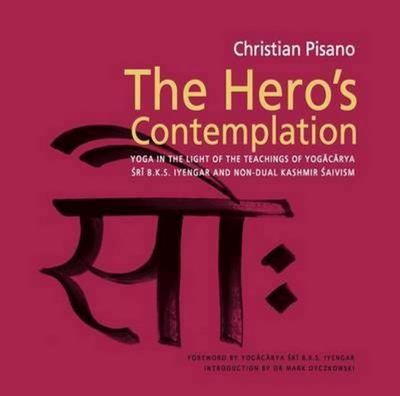 Cover for Heros Contemplation Yoga In The Light Of The Teachings Of Yogacarya Sri Bks Iyengar And Nondual Kashmir Saivism
