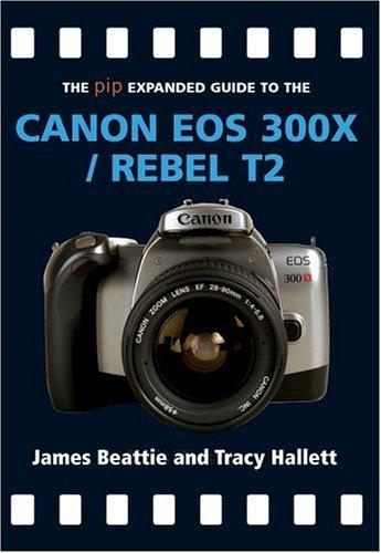Cover for The PIP Expanded Guide to the Canon EOS 300X/Rebel T2 (PIP Expanded Guide Series)