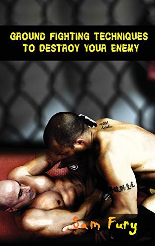 Cover for Ground Fighting Techniques to Destroy Your Enemy