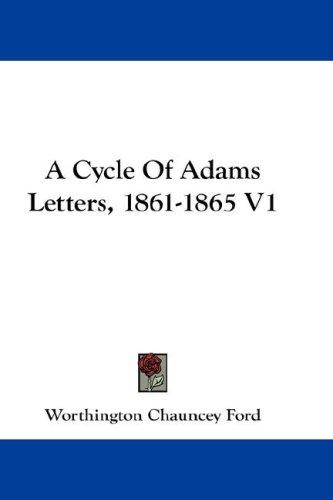Cover for A Cycle Of Adams Letters, 1861-1865 V1
