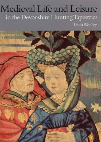 Cover for Medieval Life and Leisure in the Devonshire Hunting Tapestries