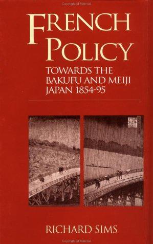 Cover for French Policy Towards the Bakufu and Meiji Japan 1854-1894