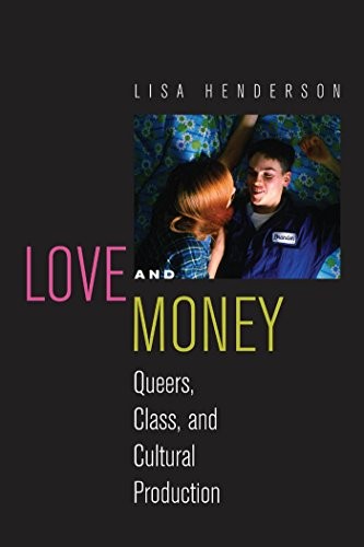 Cover for Love and Money: Queers, Class, and Cultural Production (Critical Cultural Communication)