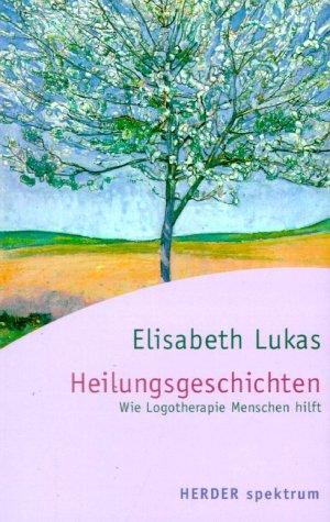 Cover for Heilungsgeschichten. Wie Logotherapie Menschen hilft.