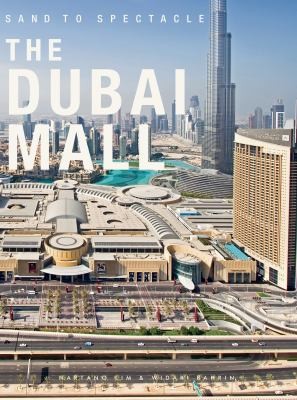Cover for Sand to Spectacle : the Dubai Mall : DP Architects