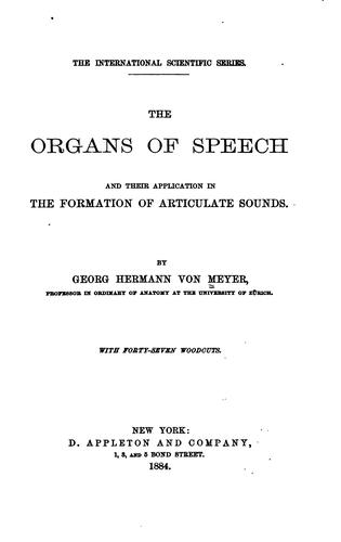 Cover for The organs of speech and their application in the formation of articulate sounds.
