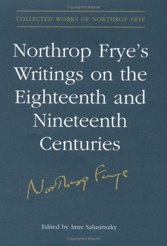 Cover for Northrop Frye's Writings on the Eighteenth and Nineteenth Centuries (Collected Works of Northrop Frye)