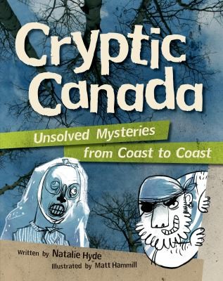 Cover for Cryptic Canada Unsolved Mysteries From Coast To Coast