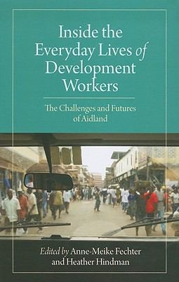 Cover for Inside The Everyday Lives Of Development Workers The Challenges And Futures Of Aidland