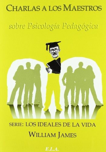 Cover for charlas a los maestros sobre psicologia pedagogica serie los ideales de la vida