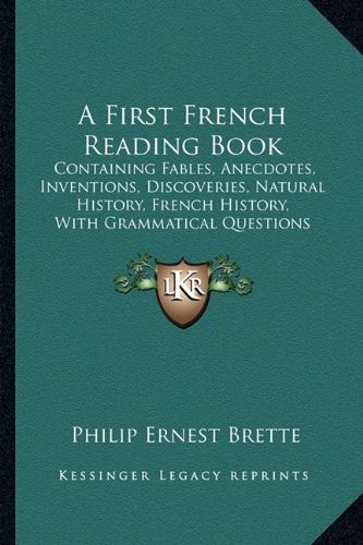 Cover for A First French Reading Book: Containing Fables, Anecdotes, Inventions, Discoveries, Natural History, French History, With Grammatical Questions And Notes, And A Copious Etymological Dictionary (1876)