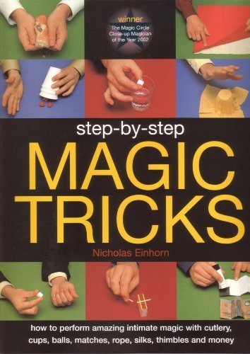 Cover for Step-by-step Magic Tricks: How to Perform Amazing Intimate Magic with Cutlery, Cups, Balls, Matches,